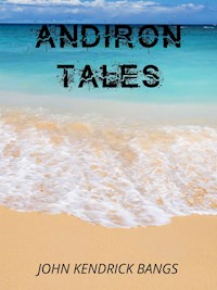 Andiron Tales - John Kendrick Bangs - E-Book