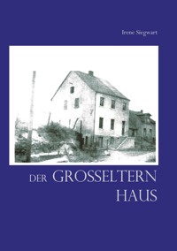 Der Großeltern Haus - Irene Siegwart - E-Book