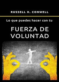 Lo que puedes hacer con tu fuerza de voluntad (traducido) - Russell H. Conwell - E-Book