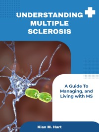 Understanding Multiple Sclerosis - Kian M. Hart - E-Book