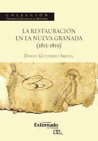La restauración en la Nueva Granada (1815-1819) - Daniel Gutiérrez Ardila - E-Book