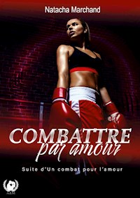 Combattre par amour - Natacha Marchand - E-Book