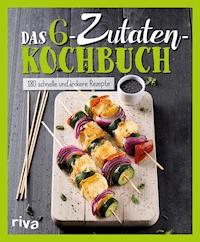 Das 6-Zutaten-Kochbuch - riva Verlag - E-Book