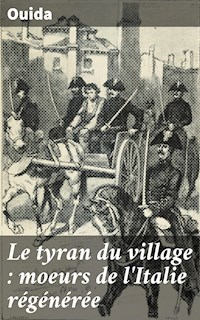 Le tyran du village : moeurs de l'Italie régénérée - Ouida - E-Book