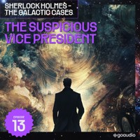 The Suspicious Vice President (Sherlock Holmes - The Galactic Cases, Episode 13) - Sir Arthur Conan Doyle - Hörbuch
