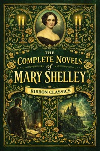 Mary Shelley: Complete Novels (Ribbon Classics) - Mary Shelley - kostenlos E-Book