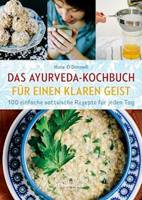 Das Ayurveda-Kochbuch für einen klaren Geist - Kate O'Donnell - E-Book