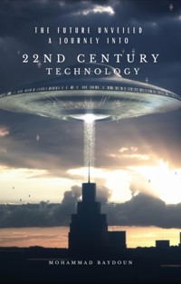 The Future Unveiled  A Journey into 22nd Century Technology - Mohammad Baydoun - E-Book