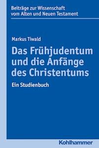Das Frühjudentum und die Anfänge des Christentums - Markus Tiwald - E-Book