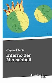 Inferno der Menschheit - Jürgen Schultz - E-Book