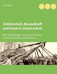 Tollkühnheit, Muskelkraft und Hand-in-Hand-Arbeit - Jan Deters - E-Book