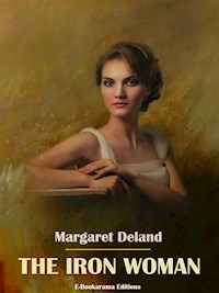 The Iron Woman - Margaret Deland - E-Book