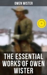 The Essential Works of Owen Wister - Owen Wister - E-Book
