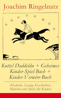 Kuttel Daddeldu + Geheimes Kinder-Spiel-Buch + Kinder-Verwirr-Buch - Joachim Ringelnatz - E-Book
