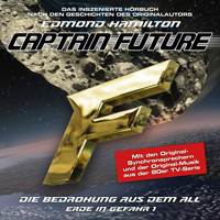 Captain Future, Erde in Gefahr, Folge 1: Die Bedrohung aus dem All (ungekürzt) - Edmond Hamilton - Hörbuch