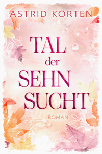 Tal der Sehnsucht - Astrid Korten - E-Book