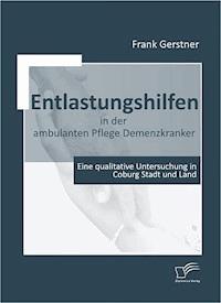 Entlastungshilfen in der ambulanten Pflege Demenzkranker - Frank Gerstner - E-Book