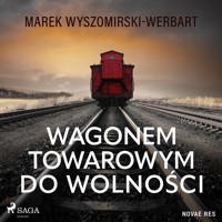 Wagonem towarowym do wolności - Marek Wyszomirski-Werbart - Hörbuch