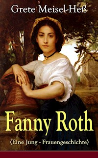 Fanny Roth (Eine Jung - Frauengeschichte) - Grete Meisel-Heß - E-Book