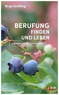 Berufung finden und leben - Birgit Schilling - E-Book