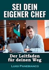 Sei Dein eigener Chef - Luigi Panebianco - E-Book