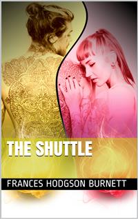The Shuttle - Frances Hodgson Burnett - E-Book