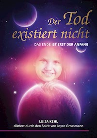 Der Tod existiert nicht - Luiza Kehl - E-Book