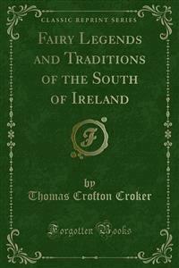 Fairy Legends and Traditions of the South of Ireland - Thomas Crofton Croker - E-Book