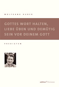Gottes Wort halten, Liebe üben und demütig sein - Wolfgang Huber - E-Book