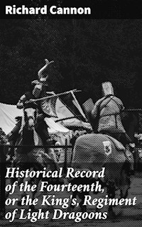 Historical Record of the Fourteenth, or the King's, Regiment of Light Dragoons - Richard Cannon - E-Book