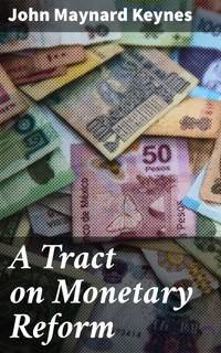 A Tract on Monetary Reform - John Maynard Keynes - E-Book