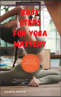 baby steps for yoga mastery - Prince David - E-Book