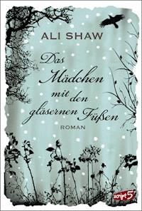 Das Mädchen mit den gläsernen Füßen - Ali Shaw - E-Book