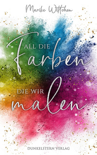 All die Farben die wir malen - Marike Wittchen - E-Book