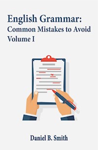 English Grammar: Common Mistakes to Avoid Volume I - Daniel B. Smith - E-Book