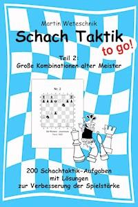 Schachtaktik to go Teil 2: Große Kombinationen alter Meister - Martin Weteschnik - E-Book