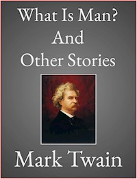 What Is Man? - Mark Twain - E-Book