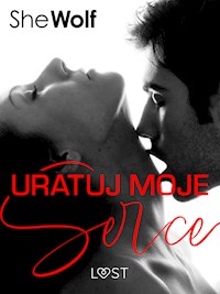 Uratuj moje serce – romans erotyczny - SheWolf - E-Book