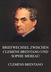 Briefwechsel zwischen Clemens Brentano und Sophie Mereau - Clemens Brentano - E-Book