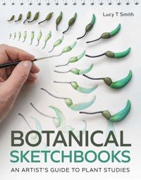 Botanical Sketchbooks - Lucy T Smith - E-Book