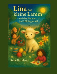 Lina, das kleine Lamm - und das Wunder im Frühlingwald - René Burkhard - E-Book