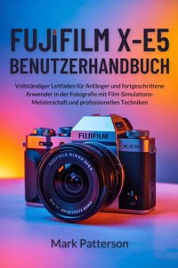 Fujifilm X-E5 Benutzerhandbuch - Mark Patterson - E-Book