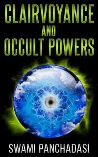 Clairvoyance And Occult Powers - Swami Panchadasi - E-Book