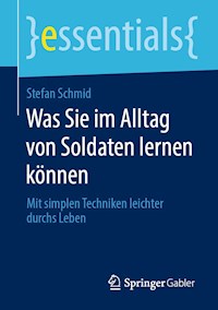 Was Sie im Alltag von Soldaten lernen können - Stefan Schmid - E-Book
