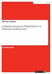 Lettlands strategische Möglichkeiten in Rußlands Nachbarschaft - Werner Schima - E-Book