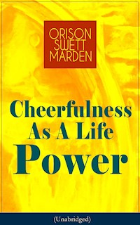 Cheerfulness As A Life Power (Unabridged) - Orison Swett Marden - E-Book