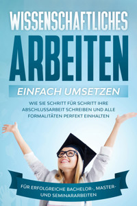 Wissenschaftliches Arbeiten einfach umsetzen: Wie Sie Schritt für Schritt Ihre Abschlussarbeit schreiben und alle Formalitäten perfekt einhalten|Für erfolgreiche Bachelor-, Master- und Seminararbeiten - Matthias Schreiber - E-Book + Hörbuch