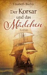 Der Korsar und das Mädchen - Elisabeth Büchle - E-Book