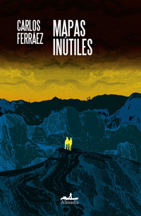 Mapas inútiles - Carlos Ferráez - E-Book