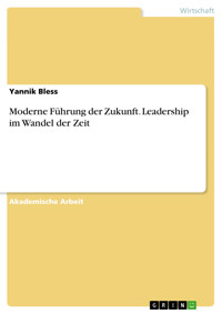 Moderne Führung der Zukunft. Leadership im Wandel der Zeit - Yannik Bless - E-Book